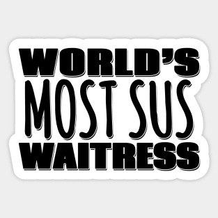 World's Most Sus Waitress Sticker